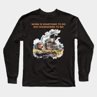 Work is something you do not somewhere to be - work@home - Work from home Long Sleeve T-Shirt